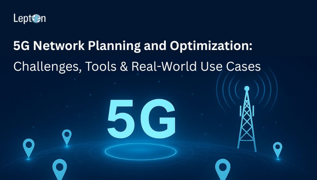 5G Network Planning and Optimization Challenges, Tools & Real-World Use Cases
