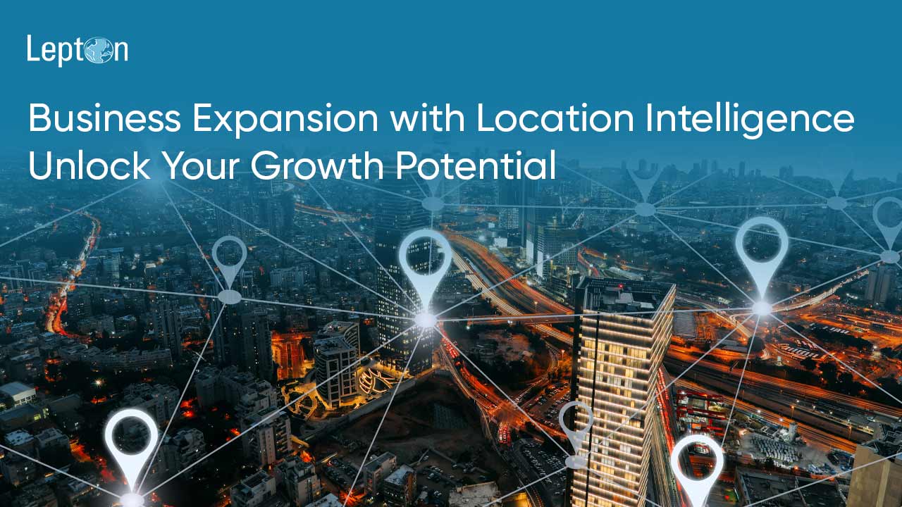 Business Expansion with Location Intelligence: Unlock Your Growth Potential