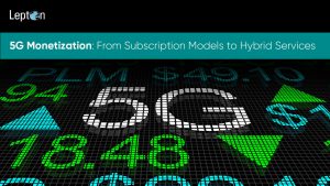 5G Monetization From Subscription Models to Hybrid Services