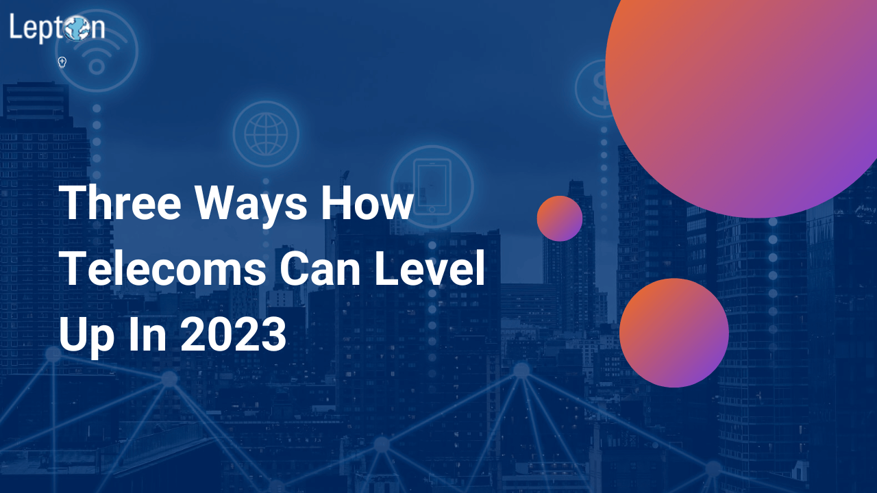 Three Ways How Telecoms Can Level Up In 2023