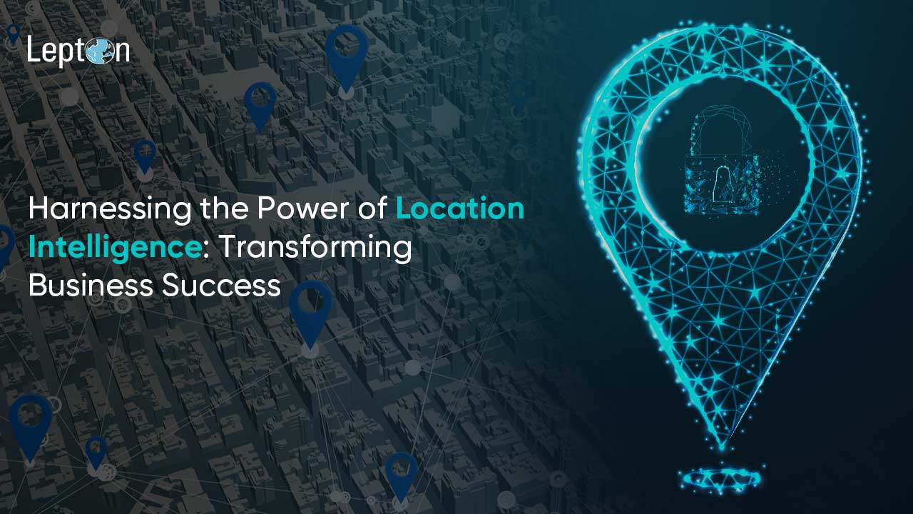 Harnessing the Power of Location Intelligence for Business Growth