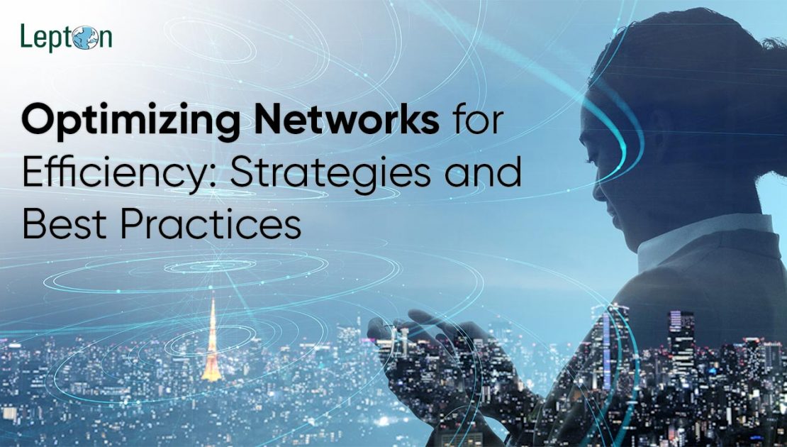 ﻿Optimizing Networks for Efficiency Strategies and Best Practices - Lepton Blog