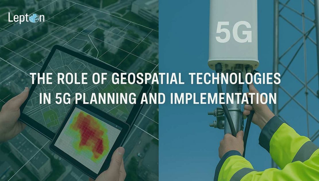 The Role of Geospatial Technologies in 5G Planning and Implementation