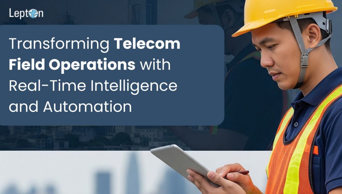 Transforming Telecom Field Operations with Real-Time Intelligence and Automation