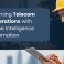 Transforming Telecom Field Operations with Real-Time Intelligence and Automation