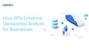 How APIs Enhance Geospatial Analysis for Businesses
