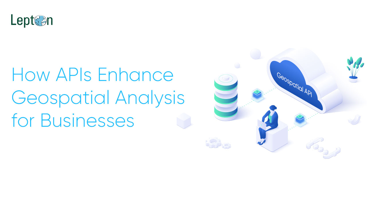 How APIs Enhance Geospatial Analysis for Businesses