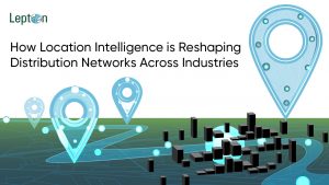 How Location Intelligence is Reshaping Distribution Networks Across Industries